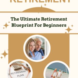 The Ultimate Retirement Blueprint for Beginners